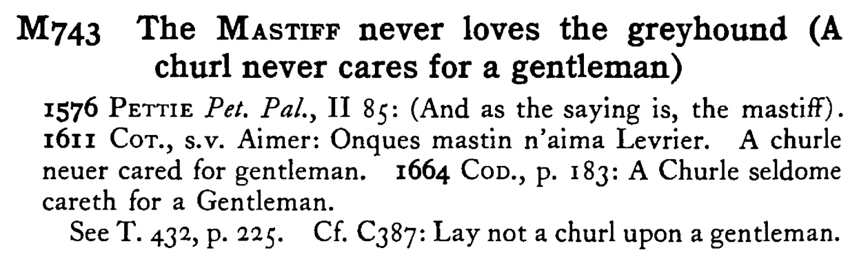 The MASTIFF never loves the greyhound (A churl never cares for a gentleman) - a scanned entry from Tilley's 1950 Dictionary of Proverbs.