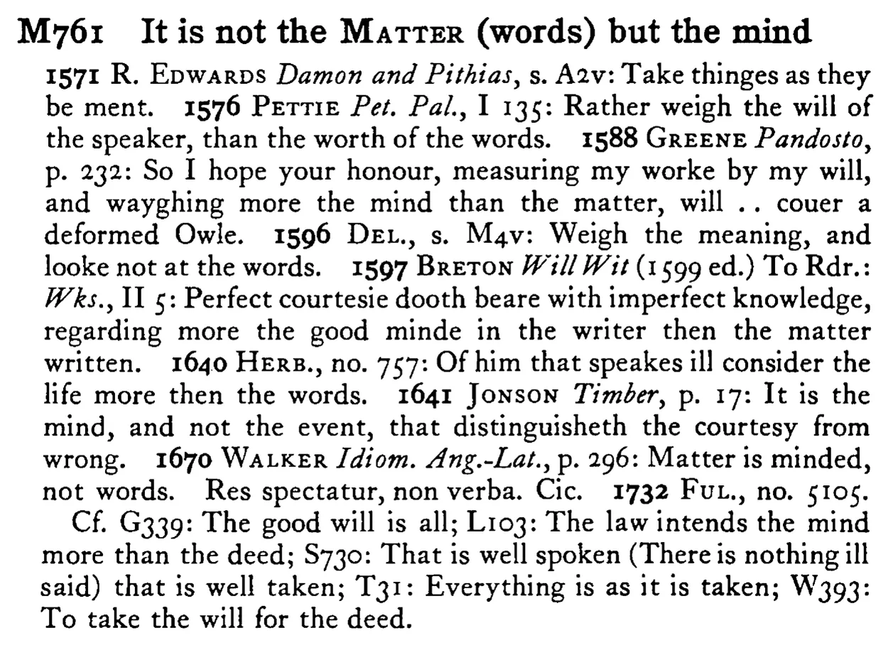 It is not the MATTER (words) but the mind - a scanned entry from Tilley's 1950 Dictionary of Proverbs.