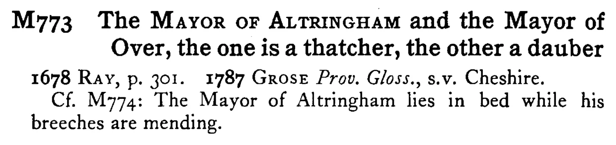 The MAYOR OF ALTRINGHAM and the Mayor of Over, the one is a thatcher, the other a dauber - a scanned entry from Tilley's 1950 Dictionary of Proverbs.