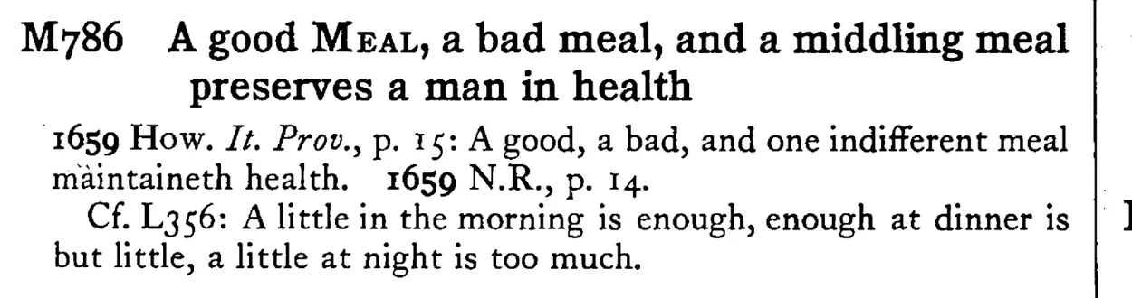 A good MEAL, a bad meal, and a middling meal preserves a man in health - a scanned entry from Tilley's 1950 Dictionary of Proverbs.
