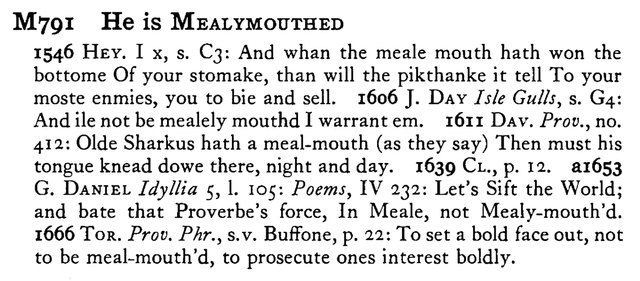 He is MEALYMOUTHED - a scanned entry from Tilley's 1950 Dictionary of Proverbs.