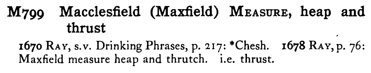 Macclesfield (Maxfield) MEASURE, heap and thrust - a scanned entry from Tilley's 1950 Dictionary of Proverbs.