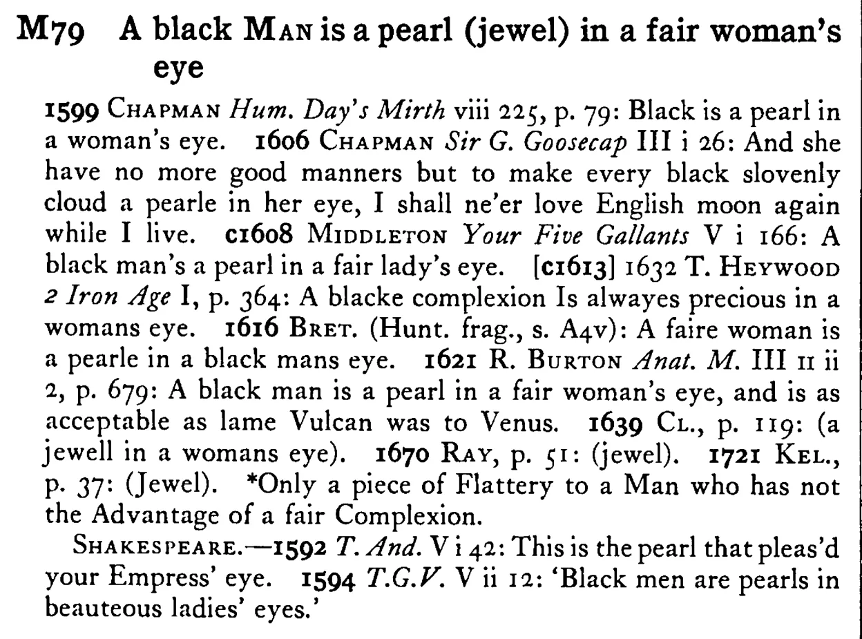 A black MAN is a pearl (jewel) in a fair woman's eye - a scanned entry from Tilley's 1950 Dictionary of Proverbs.