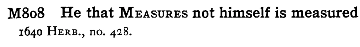 He that MEASURES not himself is measured - a scanned entry from Tilley's 1950 Dictionary of Proverbs.