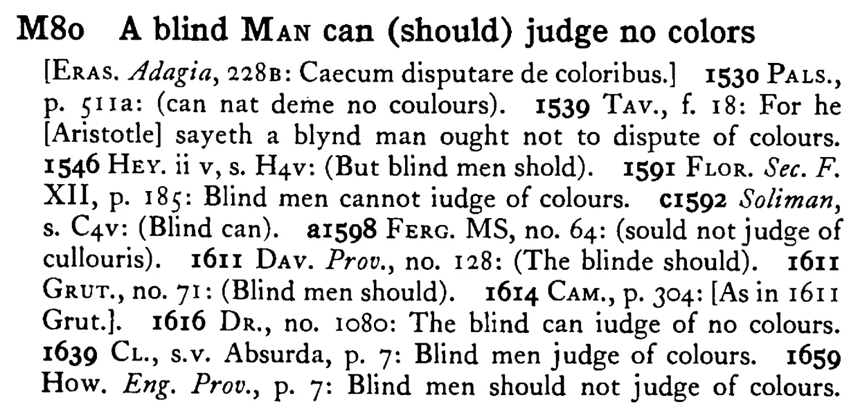 A blind MAN can (should) judge no colors - a scanned entry from Tilley's 1950 Dictionary of Proverbs.