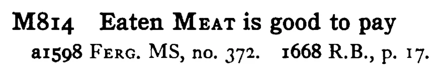 Eaten MEAT is good to pay - a scanned entry from Tilley's 1950 Dictionary of Proverbs.