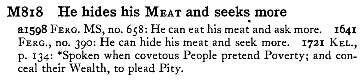 He hides his MEAT and seeks more - a scanned entry from Tilley's 1950 Dictionary of Proverbs.