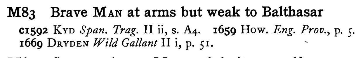 Brave MAN at arms but weak to Balthasar - a scanned entry from Tilley's 1950 Dictionary of Proverbs.