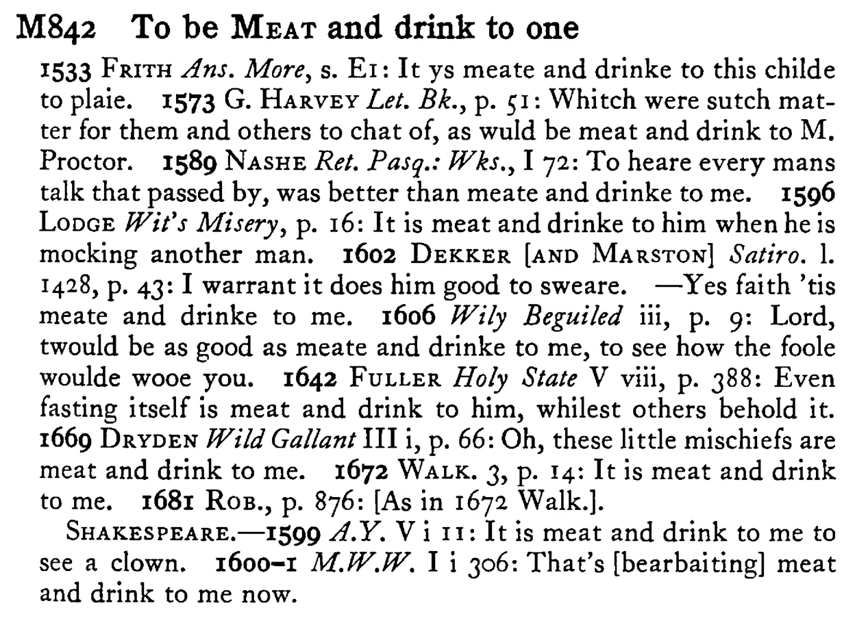 To be MEAT and drink to one - a scanned entry from Tilley's 1950 Dictionary of Proverbs.