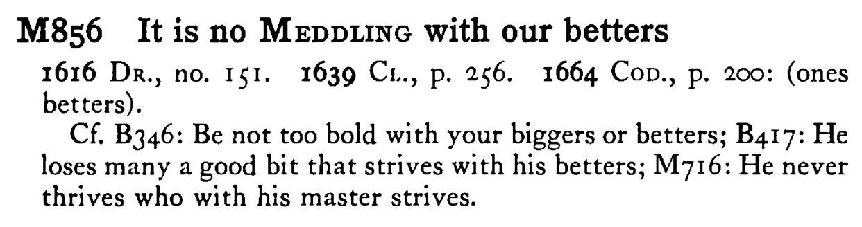 It is no MEDDLING with our betters - a scanned entry from Tilley's 1950 Dictionary of Proverbs.