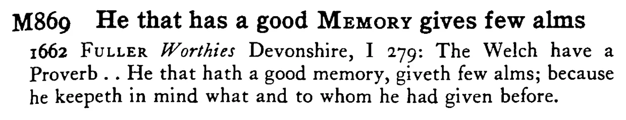He that has a good MEMORY gives few alms - a scanned entry from Tilley's 1950 Dictionary of Proverbs.