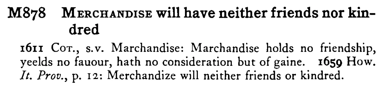 MERCHANDISE will have neither friends nor kindred - a scanned entry from Tilley's 1950 Dictionary of Proverbs.
