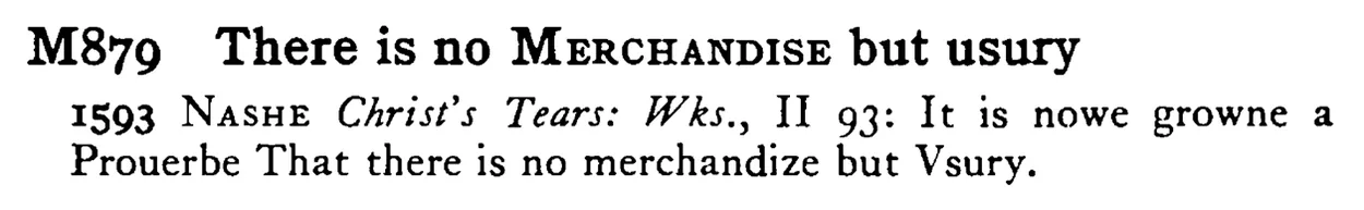 There is no MERCHANDISE but usury - a scanned entry from Tilley's 1950 Dictionary of Proverbs.