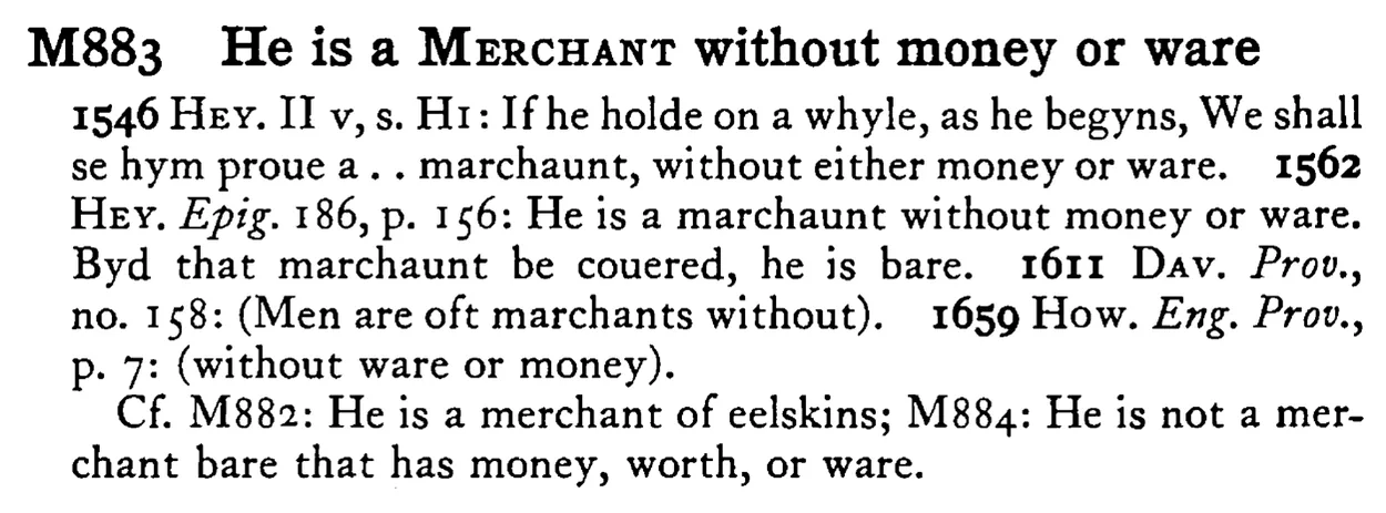 He is a MERCHANT without money or ware - a scanned entry from Tilley's 1950 Dictionary of Proverbs.