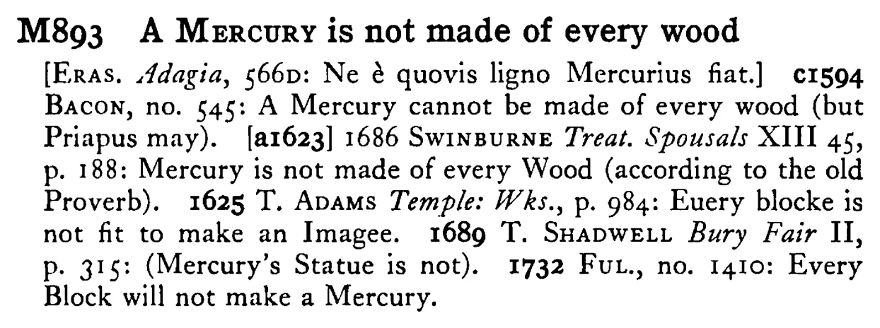 A MERCURY is not made of every wood - a scanned entry from Tilley's 1950 Dictionary of Proverbs.