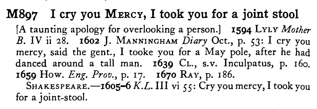 I cry you MERCY, I took you for a joint stool - a scanned entry from Tilley's 1950 Dictionary of Proverbs.