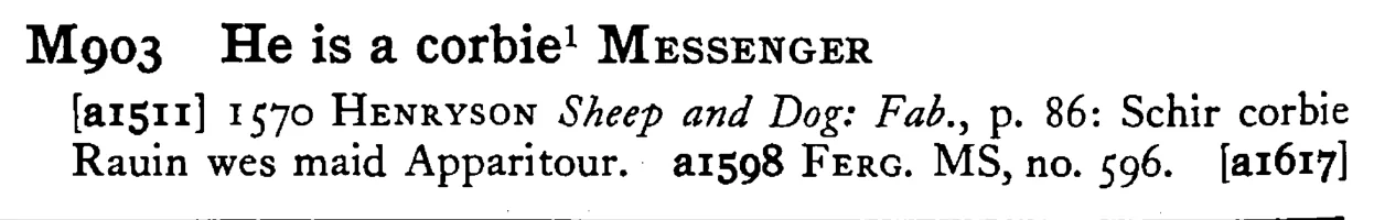 He is a corbie¹ MESSENGER - a scanned entry from Tilley's 1950 Dictionary of Proverbs.