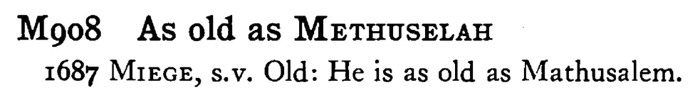 As old as METHUSELAH - a scanned entry from Tilley's 1950 Dictionary of Proverbs.