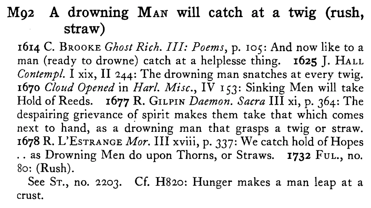 A drowning MAN will catch at a twig (rush, straw) - a scanned entry from Tilley's 1950 Dictionary of Proverbs.