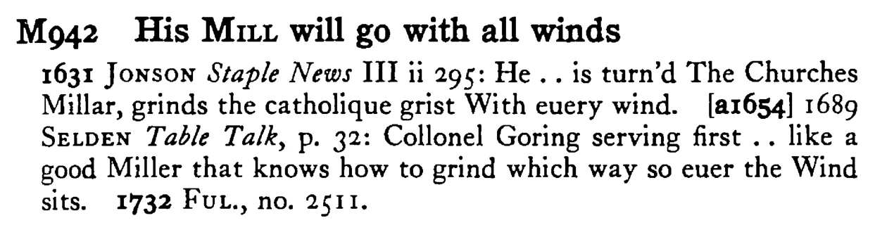 His MILL will go with all winds - a scanned entry from Tilley's 1950 Dictionary of Proverbs.