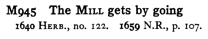 The MILL gets by going - a scanned entry from Tilley's 1950 Dictionary of Proverbs.