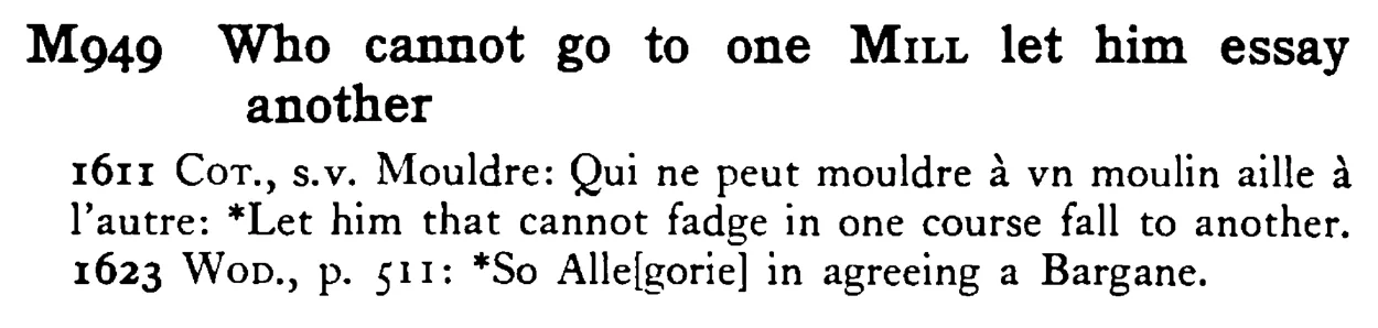 Who cannot go to one MILL let him essay another - a scanned entry from Tilley's 1950 Dictionary of Proverbs.