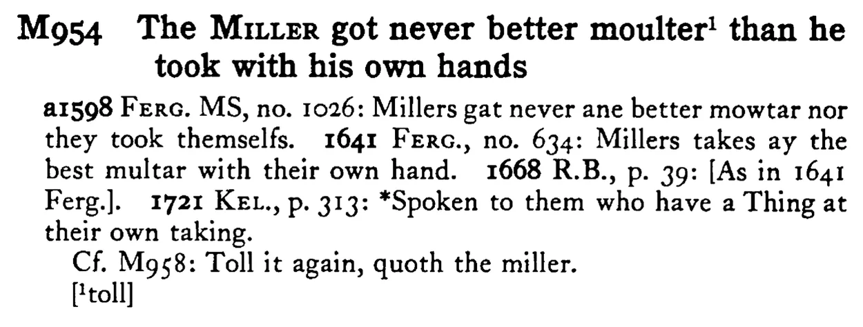 The MILLER got never better moulter¹ than he took with his own hands - a scanned entry from Tilley's 1950 Dictionary of Proverbs.