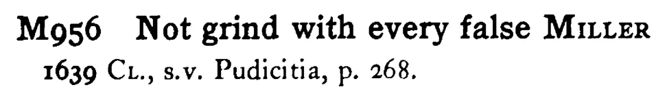 Not grind with every false MILLER - a scanned entry from Tilley's 1950 Dictionary of Proverbs.