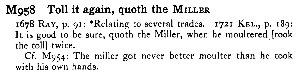 Toll it again, quoth the MILLER - a scanned entry from Tilley's 1950 Dictionary of Proverbs.