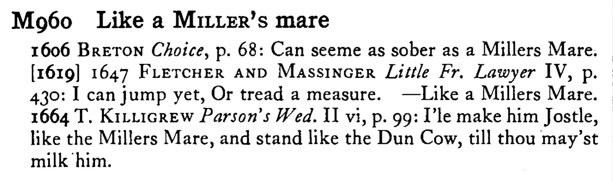 Like a MILLER's mare - a scanned entry from Tilley's 1950 Dictionary of Proverbs.
