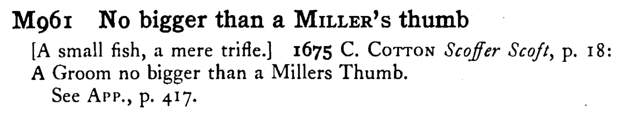 No bigger than a MILLER's thumb - a scanned entry from Tilley's 1950 Dictionary of Proverbs.