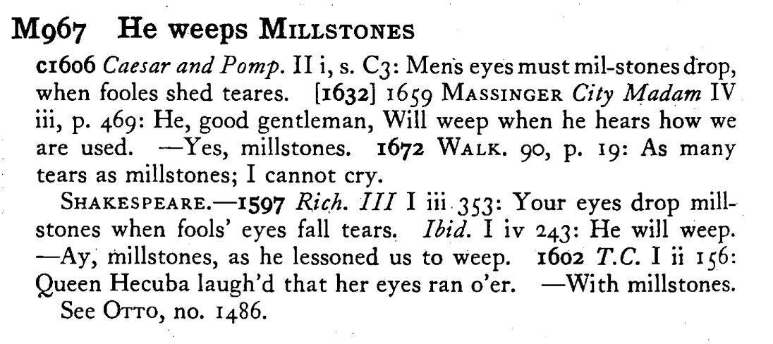 He weeps MILLSTONES - a scanned entry from Tilley's 1950 Dictionary of Proverbs.