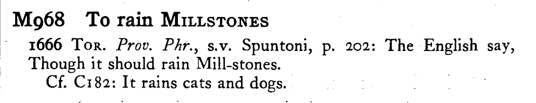 To rain MILLSTONES - a scanned entry from Tilley's 1950 Dictionary of Proverbs.
