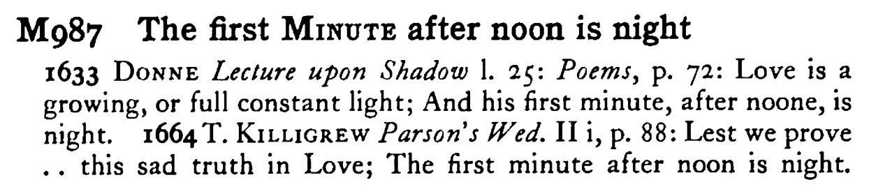 The first MINUTE after noon is night - a scanned entry from Tilley's 1950 Dictionary of Proverbs.
