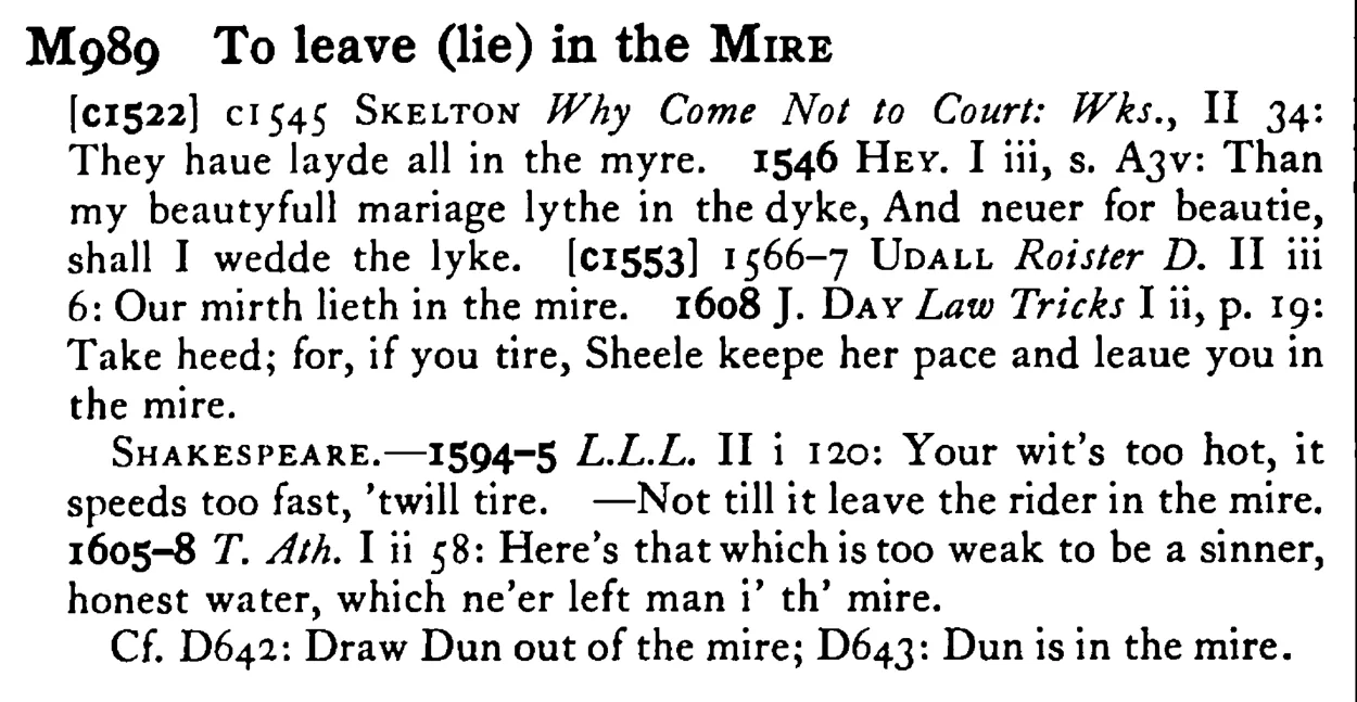 To leave (lie) in the MIRE - a scanned entry from Tilley's 1950 Dictionary of Proverbs.