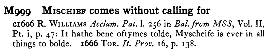 MISCHIEF comes without calling for - a scanned entry from Tilley's 1950 Dictionary of Proverbs.