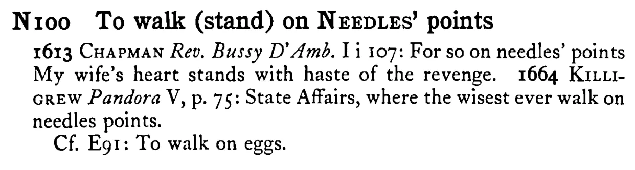 To walk (stand) on NEEDLES' points - a scanned entry from Tilley's 1950 Dictionary of Proverbs.