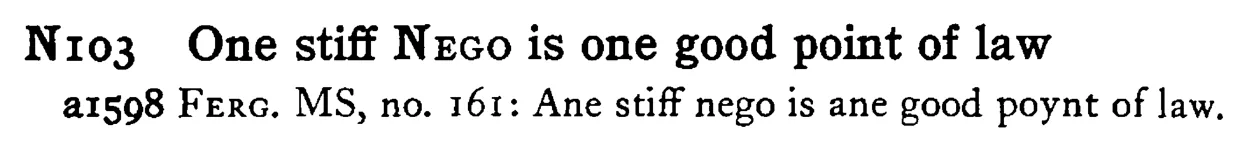 One stiff NEGO is one good point of law - a scanned entry from Tilley's 1950 Dictionary of Proverbs.