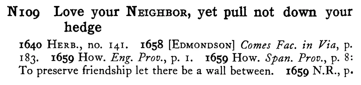 Love your NEIGHBOR, yet pull not down your hedge - a scanned entry from Tilley's 1950 Dictionary of Proverbs.