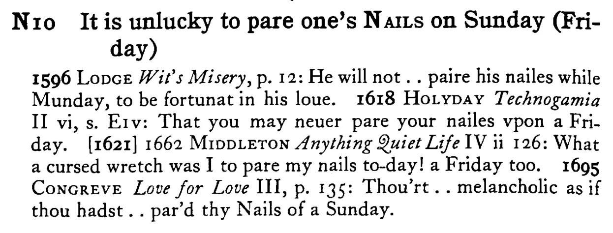 It is unlucky to pare one's NAILS on Sunday (Friday) - a scanned entry from Tilley's 1950 Dictionary of Proverbs.