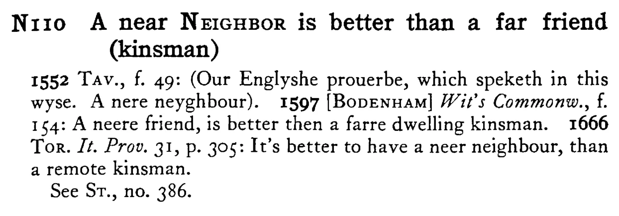 A near NEIGHBOR is better than a far friend (kinsman) - a scanned entry from Tilley's 1950 Dictionary of Proverbs.