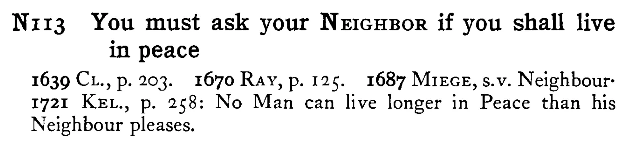 You must ask your NEIGHBOR if you shall live in peace - a scanned entry from Tilley's 1950 Dictionary of Proverbs.