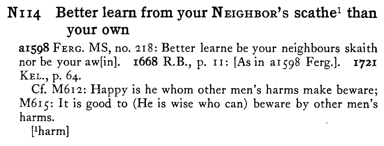 Better learn from your NEIGHBOR's scathe¹ than your own - a scanned entry from Tilley's 1950 Dictionary of Proverbs.