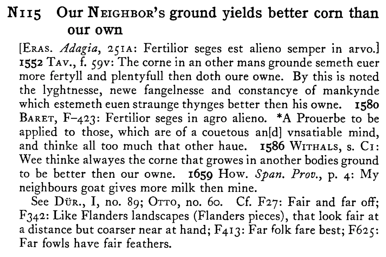 Our NEIGHBOR's ground yields better corn than our own - a scanned entry from Tilley's 1950 Dictionary of Proverbs.