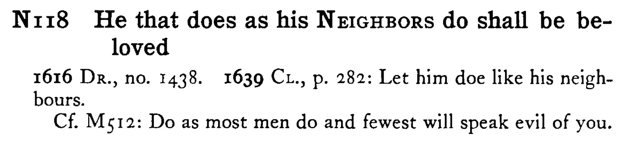 He that does as his NEIGHBORS do shall be beloved - a scanned entry from Tilley's 1950 Dictionary of Proverbs.