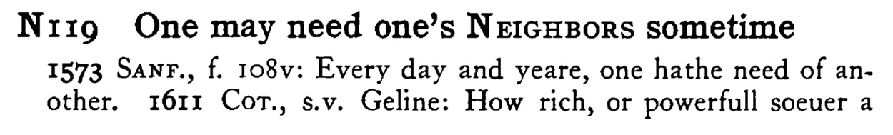 One may need one's NEIGHBORS sometime - a scanned entry from Tilley's 1950 Dictionary of Proverbs.