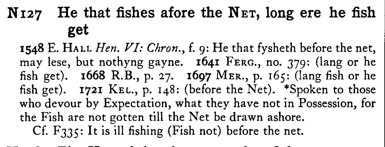 He that fishes afore the NET, long ere he fish get - a scanned entry from Tilley's 1950 Dictionary of Proverbs.