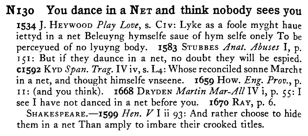 You dance in a NET and think nobody sees you - a scanned entry from Tilley's 1950 Dictionary of Proverbs.