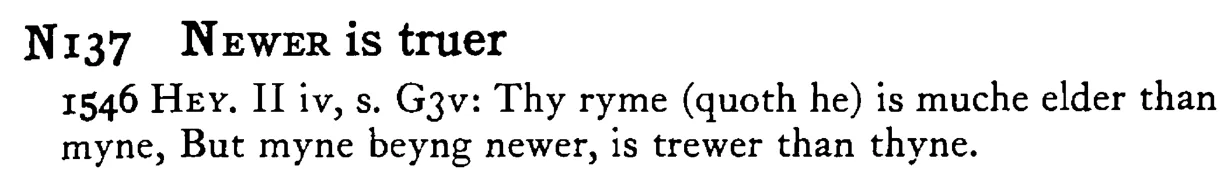 NEWER is truer - a scanned entry from Tilley's 1950 Dictionary of Proverbs.