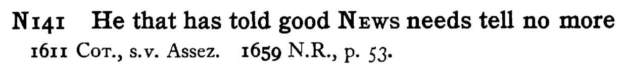 He that has told good NEWS needs tell no more - a scanned entry from Tilley's 1950 Dictionary of Proverbs.
